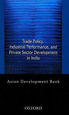 Trade Policy, Industrial Performance, and Private Sector Development in India 01 Edition(English, Hardcover, Asian Development Bank)