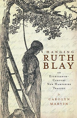 Hanging Ruth Blay: An Eighteenth-Century New Hampshire Tragedy(English, Paperback, Carolyn Marvin)
