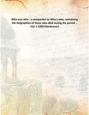 Who was who : a companion to Who's who, containing the biographies of those who died during the period .. Vol: 1 1920 [Hardcove(English, Hardcover, Anonymous)