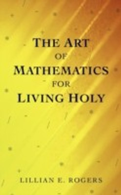 THE Art of Mathematics for Living Holy(English, Paperback, ROGERS LILLIAN E.)
