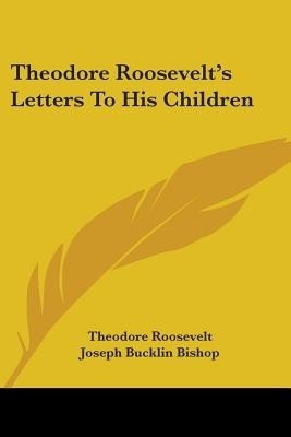 Theodore Roosevelt's Letters To His Children(English, Paperback, Roosevelt Theodore)