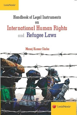 HANDBOOK OF LEGAL INSTRUMENTS ON INTERNATIONAL HUMAN RIGHTS AND REFUGEE LAWS 1st Edition(English, Paperback, Manoj Kumar Sinha)