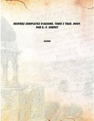 Oeuvres completes d'Ausone. Tome 2 trad. nouv. par E.-F. Corpet(Latin, Paperback, Ausone)