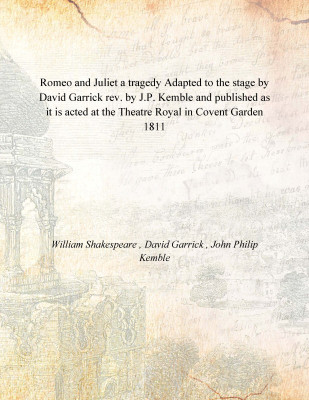 Romeo and Juliet a tragedy Adapted to the stage by David Garrick rev. by J.P. Kemble and published as it is acted at the Theatre(English, Paperback, William Shakespeare , David Garrick , John Philip Kemble)
