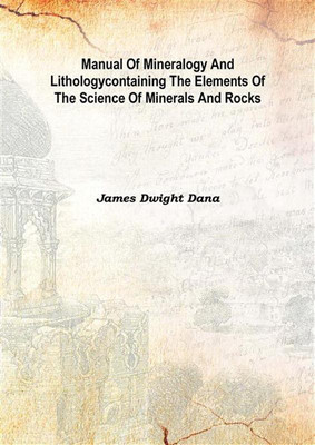 Manual Of Mineralogy And Lithologycontaining The Elements Of The Science Of Minerals And Rocks 1882(English, Hardcover, James Dwight Dana)