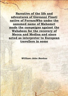 Narrative of the life and adventures of Giovanni Finati native of FerraraWho under the assumed name of Mahomet made the campaign(English, Italian, Hardcover, William John Bankes)