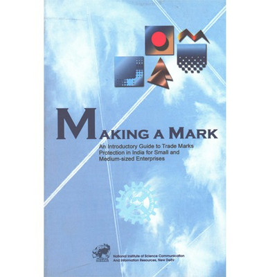 Making A Mark : An Introductory Guide to Trade Marks Protection in India for Small and Medium-Sized Enterprises(English, Paperback, CSIR)