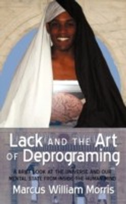 Lack and the Art of Deprograming(English, Paperback, Morris Marcus William)