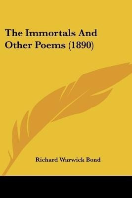 The Immortals And Other Poems (1890)(English, Paperback, Bond Richard Warwick)