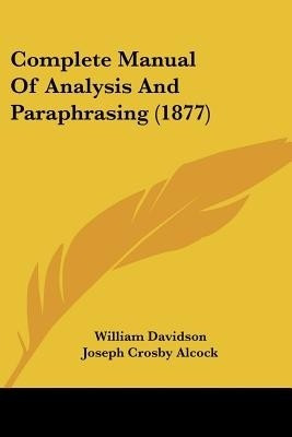 Complete Manual Of Analysis And Paraphrasing (1877)(English, Paperback, Davidson William)