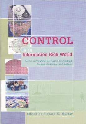 Control in an Information Rich World - Report of the Panel on Future Directions in Control, Dynamics, and Systems(English, Paperback, Edited By Richard M. Murray)