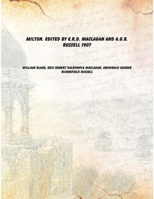 Milton. Edited by E.R.D. Maclagan and A.G.B. Russell 1907(English, Paperback, William Blake, Eric Robert Dalrymple Maclagan, Archibald George Blomefield Russell)