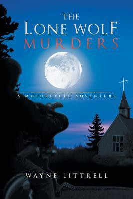 The Lone Wolf Murders  - A Motorcycle Adventure(English, Paperback, Littrell Wayne)