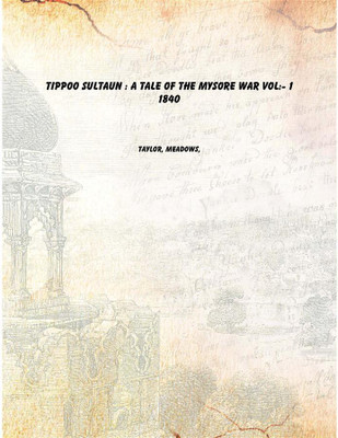 Tippoo Sultaun : a tale of the Mysore War Vol: 1 1840 [Hardcover](English, Hardcover, Taylor, Meadows,)