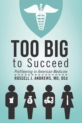 Too Big to Succeed(English, Paperback, Andrews Ded Russell J MD)