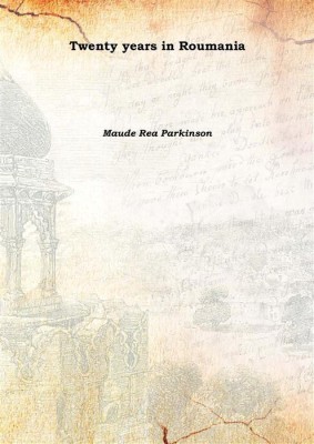 Twenty years in Roumania(English, Hardcover, Maude Rea Parkinson)