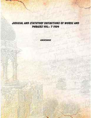 Judicial and statutory definitions of words and phrases Vol:- 7 1904(English, Paperback, Anonymous)