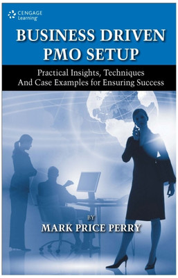 Business Driven PMO Setup  - Practical Insights, Techniques and Case Examples for Ensuring Success 1st Edition(English, Hardcover, Mark Price Perry)