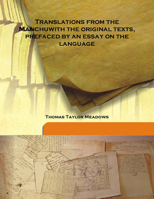 Translations From The Manchuwith The Original Texts, Prefaced By An Essay On The Language(English, Hardcover, Thomas Taylor Meadows)