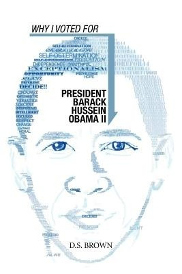 Why I Voted For President Barack Hussein Obama II(English, Paperback, Brown D S)
