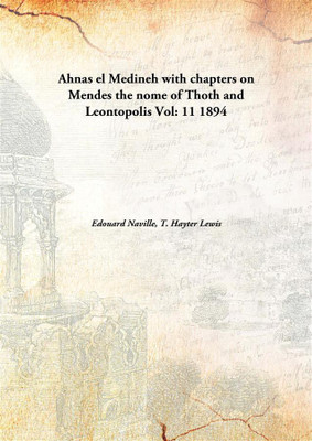 Ahnas el Medineh with chapters on Mendes the nome of Thoth and Leontopolis(English, Hardcover, Edouard Naville, T. Hayter Lewis)