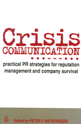 Crisis Communication: Practical PR strategies for reputation management and company survival 01 Edition(English, Paperback, Peter F Anthonissen)