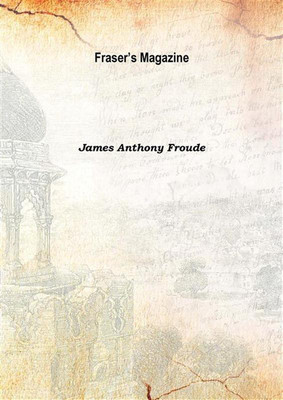 Fraser'S Magazine Vol: 7 1873(English, Hardcover, James Anthony Froude)