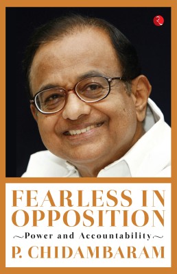 Fearless In Opposition  - Power and Accountability(English, Hardcover, Chidambaram P.)