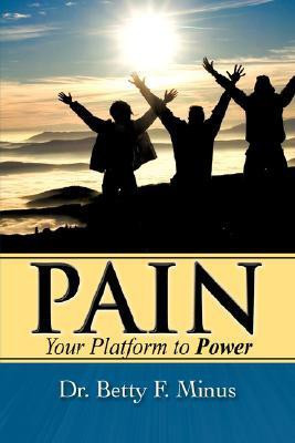 Pain, Your Platform to Power(English, Paperback, Minus Betty F)