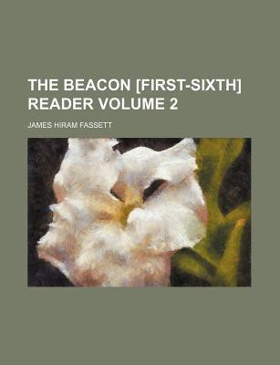 The Beacon [First-Sixth] Reader Volume 2(English, Paperback, Fassett James Hiram)