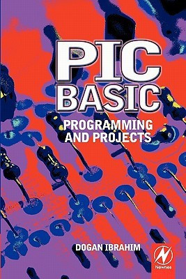 PIC BASIC: Programming and Projects 1st  Edition(English, Paperback, Ibrahim Dogan)