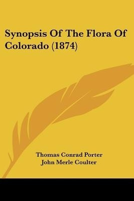 Synopsis Of The Flora Of Colorado (1874)(English, Paperback, Porter Thomas Conrad)