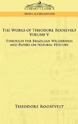 The Works of Theodore Roosevelt - Volume V(English, Paperback, Roosevelt Theodore IV)