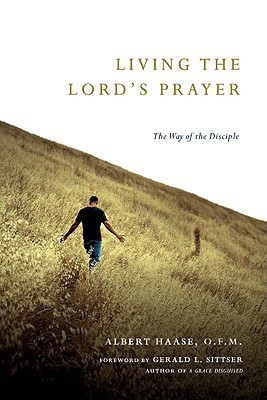 Living the Lord\'s Prayer: The Way of the Disciple(English, Paperback, Gerald L. Sittser, Albert Haase)