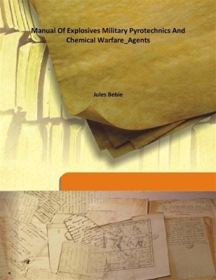 Manual Of Explosives Military Pyrotechnics And Chemical Warfare_agents(English, Hardcover, Jules Bebie)