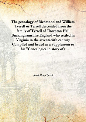 The genealogy of Richmond and William Tyrrell or Terrelldescended from the family of Tyrrell of Thornton Hall Buckinghamshire En(English, Hardcover, Joseph Henry Tyrrell)