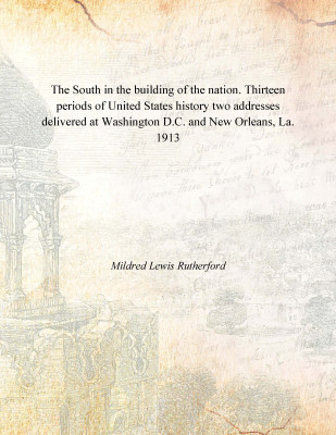 The South in the building of the nation. Thirteen periods of United States history two addresses delivered at Washington D.C. an(English, Paperback, Mildred Lewis Rutherford)
