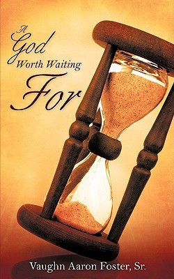 A God Worth Waiting For(English, Paperback, Foster Vaughn Aaron Sr)