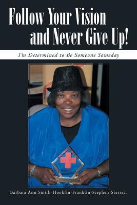 Follow Your Vision and Never Give Up!(English, Paperback, Smith-Sterrett Barbara Ann)