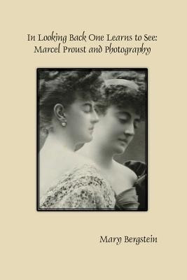 In Looking Back One Learns to See: Marcel Proust and Photography(English, Paperback, Bergstein Mary)