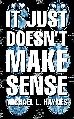 It Just Doesn't Make Sense(English, Paperback, Haynes Michael L)