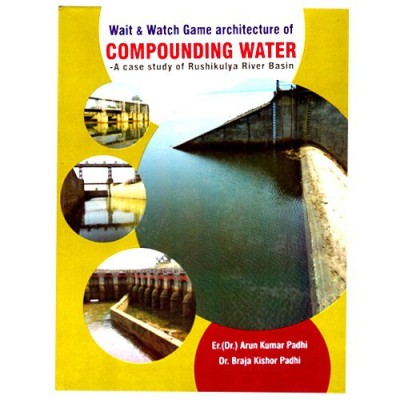 Wait and Watch Game Architecture of compounding Water : A case study of Rusikulya River Basin(English, Hardcover, Dr.Arun Kumar Padhi, Dr. Braja Kishor Padhi)