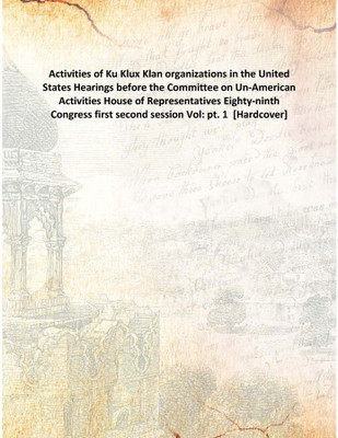 Activities Of Ku Klux Klan Organizations In The United Stateshearings Before The Committee On Un-American Activities House Of Re(English, Hardcover, Anonymous)