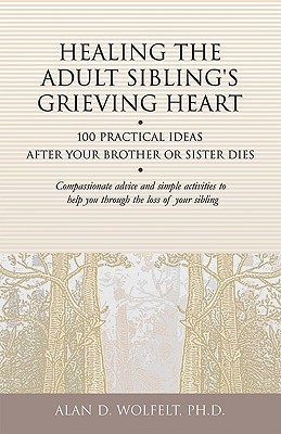 Healing the Adult Sibling's Grieving Heart(English, Paperback, Wolfelt Alan D)