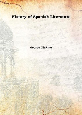 History of Spanish Literature 1863(English, Hardcover, George Ticknor)