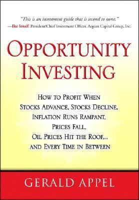 Opportunity Investing  - How To Profit When Stocks Advance, Stocks Decline, Inflation Runs Rampant, Prices Fall, Oil Prices Hit the Roof, ...and Every Time in Between 1st Edition(English, Hardcover, Appel Gerald)
