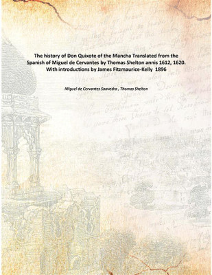 The history of Don Quixote of the Mancha Translated from the Spanish of Miguel de Cervantes by Thomas Shelton annis 1612, 1620.(English, Paperback, Miguel de Cervantes Saavedra , Thomas Shelton)