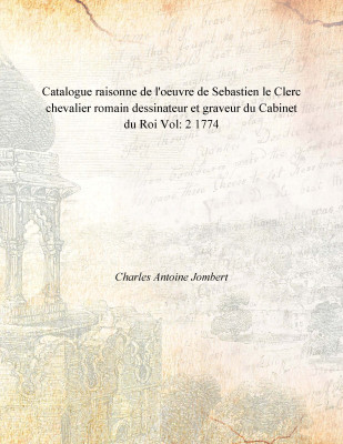 Catalogue raisonne de l'oeuvre de Sebastien le Clerc chevalier romain dessinateur et graveur du Cabinet du Roi Vol: 2 1774(French, Paperback, Charles Antoine Jombert)