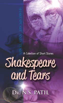 SHAKESPEARE AND TEARS: A COLLECTION OF SHORT STORIES, 2014, 116 PP.(English, Paperback, N S PATIL)