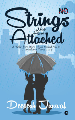 Strings Were Always Attached  - A ‘Fake’ love story which turned real in Uttarakhand floods 2013(English, Paperback, Deepesh Junwal)